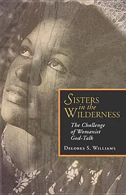 Schwestern in der Wildnis: Die Herausforderung der frauenbewegten Gottesrede - Sisters in the Wilderness: The Challenge of Womanist God-Talk