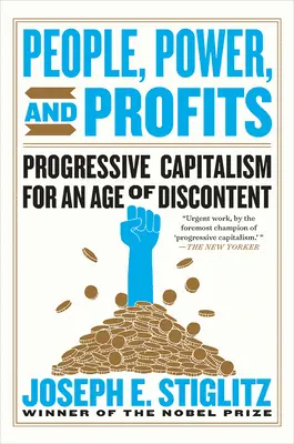 Menschen, Macht und Profite: Progressiver Kapitalismus für ein Zeitalter der Unzufriedenheit - People, Power, and Profits: Progressive Capitalism for an Age of Discontent