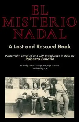 El Misterio Nadal: Ein verlorenes und gerettetes Buch, angeblich zusammengestellt und mit einer Einleitung versehen im Jahr 2001 von Roberto Bolao - El Misterio Nadal: A Lost and Rescued Book Purportedly Compiled and with Introduction in 2001 by Roberto Bolao