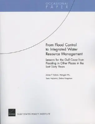 Von der Hochwasserkontrolle zum integrierten Wasserressourcenmanagement: Lehren für die Golfküste aus Überschwemmungen an anderen Orten in den letzten sechzig Jahren - From Flood Control to Integrated Water Resource Management: Lessons for the Gulf Coast from Flooding in Other Places in the Last Sixty Years