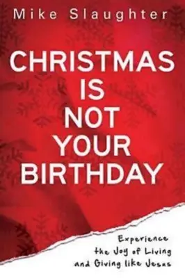 Weihnachten ist nicht dein Geburtstag: Erleben Sie die Freude, wie Jesus zu leben und zu geben - Christmas Is Not Your Birthday: Experience the Joy of Living and Giving Like Jesus