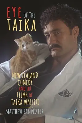 Das Auge des Taika: Neuseeländische Komödien und die Filme von Taika Waititi - Eye of the Taika: New Zealand Comedy and the Films of Taika Waititi