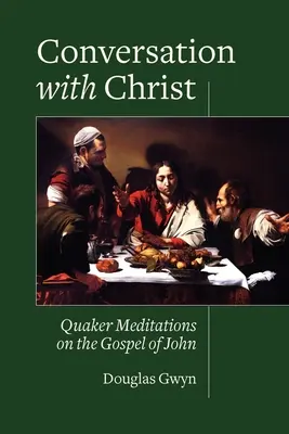 Gespräch mit Christus: Quäkermeditationen über das Johannesevangelium - Conversation with Christ: Quaker Meditations on the Gospel of John