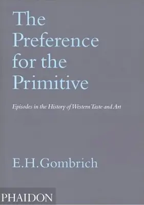 Die Vorliebe für das Primitive: Episoden aus der Geschichte des westlichen Geschmacks und der Kunst - The Preference for the Primitive: Episodes in the History of Western Taste and Art