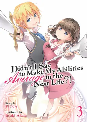 Habe ich nicht gesagt, dass ich meine Fähigkeiten im nächsten Leben durchschnittlich machen soll? (Light Novel) Bd. 3 - Didn't I Say to Make My Abilities Average in the Next Life?! (Light Novel) Vol. 3