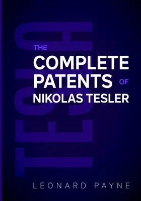 Tesla: Die vollständigen Patente von Nikolas Tesla - Tesla: The Complete Patents of Nikolas Tesla