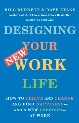 Gestalten Sie Ihr neues Arbeitsleben: Wie Sie sich weiterentwickeln und verändern und bei der Arbeit Glück - und eine neue Freiheit - finden - Designing Your New Work Life: How to Thrive and Change and Find Happiness--And a New Freedom--At Work