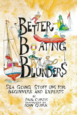 Bessere Bootsfahr-Fehler: Seemannsgarn für Anfänger und Experten - Better Boating Blunders: Sea Going Stuff Ups for Beginners and Experts