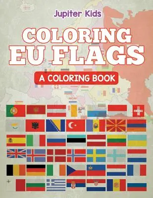 EU-Flaggen zum Ausmalen (Ein Malbuch) - Coloring EU Flags (A Coloring Book)