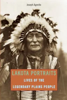 Lakota-Porträts: Das Leben der legendären Plains People, Erste Ausgabe - Lakota Portraits: Lives Of The Legendary Plains People, First Edition