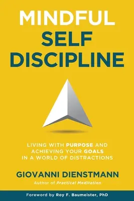 Achtsame Selbst-Disziplin: Zielgerichtet leben und Ziele erreichen in einer Welt voller Ablenkungen - Mindful Self-Discipline: Living with Purpose and Achieving Your Goals in a World of Distractions