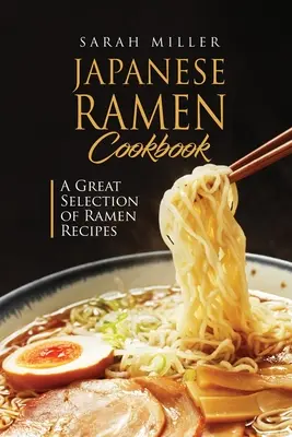 Japanisches Ramen-Kochbuch: Eine große Auswahl an Ramen-Rezepten - Japanese Ramen Cookbook: A Great Selection of Ramen Recipes