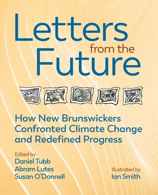Briefe aus der Zukunft: Wie New Brunswicker den Fortschritt neu definierten und sich dem Klimawandel stellten - Letters from the Future: How New Brunswickers Redefined Progress and Confronted Climate Change