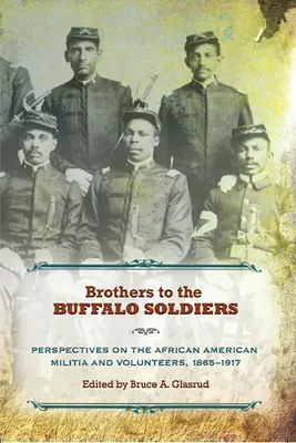 Brüder der Büffelsoldaten: Perspektiven der afroamerikanischen Miliz und Freiwilligen, 1865-1917 - Brothers to the Buffalo Soldiers: Perspectives on the African American Militia and Volunteers, 1865-1917