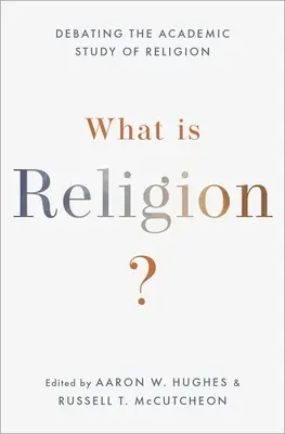 Was ist Religion? Debatten über das akademische Studium der Religion - What Is Religion?: Debating the Academic Study of Religion