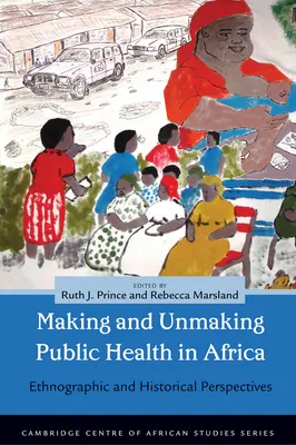Herstellung und Aufhebung des öffentlichen Gesundheitswesens in Afrika: Ethnographische und historische Perspektiven - Making and Unmaking Public Health in Africa: Ethnographic and Historical Perspectives