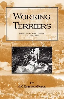 Arbeitsterrier - Ihre Haltung, Ausbildung und Arbeit, etc. (Reihe Geschichte der Jagd - Terrierhunde) - Working Terriers - Their Management, Training and Work, Etc. (History of Hunting Series -Terrier Dogs)