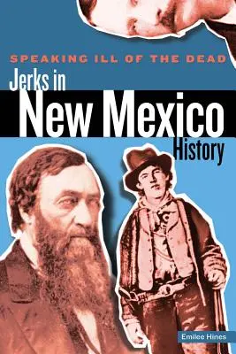 Von den Toten schlecht geredet: Idioten in der Geschichte New Mexicos, Erste Ausgabe - Speaking Ill of the Dead: Jerks in New Mexico History, First Edition