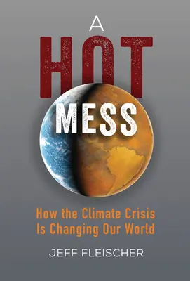 Ein heißes Durcheinander: Wie die Klimakrise unsere Welt verändert - A Hot Mess: How the Climate Crisis Is Changing Our World