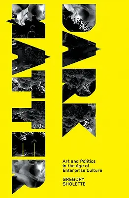 Dunkle Materie: Kunst und Politik im Zeitalter der Unternehmenskultur - Dark Matter: Art and Politics in the Age of Enterprise Culture