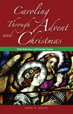 Singend durch Advent und Weihnachten: Tägliche Betrachtungen mit vertrauten Liedern - Caroling Through Advent and Christmas: Daily Reflections with Familiar Hymns