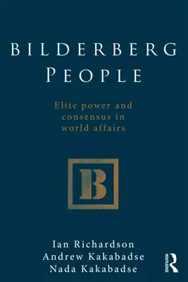 Bilderberger Menschen: Machtelite und Konsens in der Weltpolitik - Bilderberg People: Elite Power and Consensus in World Affairs