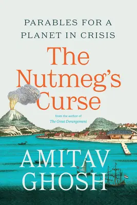 Der Fluch der Muskatnuss: Parabeln für einen krisengeschüttelten Planeten - The Nutmeg's Curse: Parables for a Planet in Crisis