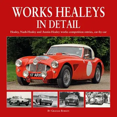 Werks-Healeys im Detail: Healey, Nash-Healey und Austin-Healey Werkswettbewerbsbeiträge, Auto für Auto - Works Healeys in Detail: Healey, Nash-Healey and Austin-Healey Works Competition Entries, Car-By-Car