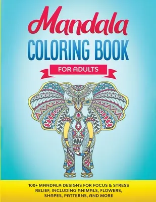 Mandala-Malbuch für Erwachsene: 100+ Mandala-Motive für Konzentration und Stressabbau, einschließlich Tieren, Blumen, Formen, Mustern und mehr - Mandala Coloring Book for Adults: 100+ Mandala designs for Focus & Stress Relief, Including Animals, Flowers, Shapes, Patterns, and More