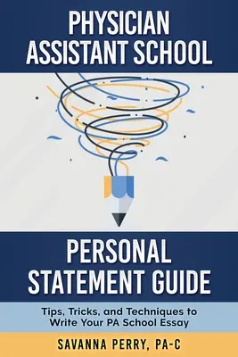 Leitfaden für den persönlichen Lebenslauf in der Arzthelferinnenschule: Tipps, Tricks und Techniken zum Verfassen Ihres Aufsatzes für die PA-Schule - Physician Assistant School Personal Statement Guide: Tips, Tricks, and Techniques to Write Your PA School Essay