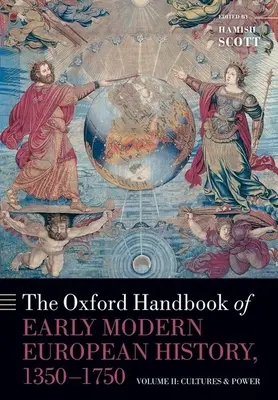 Das Oxford-Handbuch der europäischen Geschichte der Frühen Neuzeit, 1350-1750: Band II: Kulturen und Macht - The Oxford Handbook of Early Modern European History, 1350-1750: Volume II: Cultures and Power