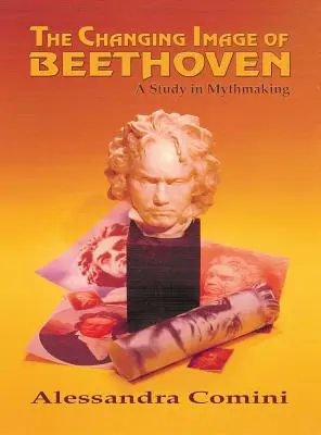 Das sich wandelnde Bild von Beethoven: Eine Studie zur Mythenbildung - The Changing Image of Beethoven: A Study in Mythmaking