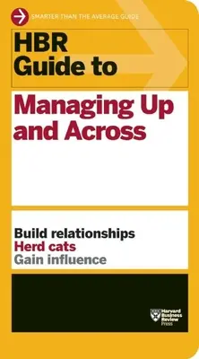 HBR-Leitfaden für Führungskräfte (HBR-Leitfaden-Serie) - HBR Guide to Managing Up and Across (HBR Guide Series)