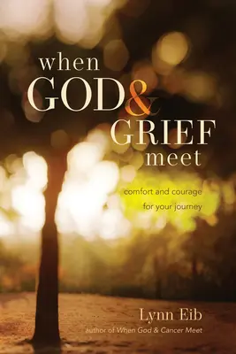 Wenn Gott und Trauer sich treffen: Trost und Mut für Ihre Reise - When God & Grief Meet: Comfort and Courage for Your Journey