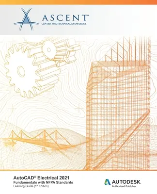 AutoCAD Electrical 2021: Grundlagen mit NFPA-Normen: Autodesk Autorisierter Herausgeber - AutoCAD Electrical 2021: Fundamentals with NFPA Standards: Autodesk Authorized Publisher