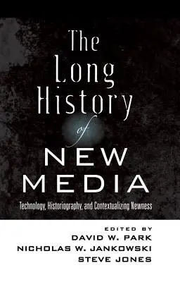 Die lange Geschichte der neuen Medien; Technologie, Geschichtsschreibung und Kontextualisierung des Neuen - The Long History of New Media; Technology, Historiography, and Contextualizing Newness