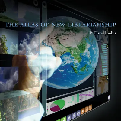 Atlas des neuen Bibliothekswesens (Lankes R. David (Direktor und stellvertretender Dekan der Universität von South Carolina)) - Atlas of New Librarianship (Lankes R. David (Director and Associate Dean University of South Carolina))