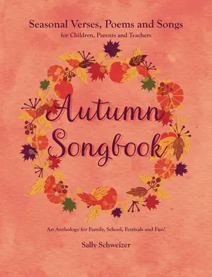 Herbstliederbuch: Jahreszeitliche Verse, Gedichte und Lieder für Kinder, Eltern und Lehrer: Eine Anthologie für Familie, Schule, Feste und F - Autumn Songbook: Seasonal Verses, Poems and Songs for Children, Parents, and Teachers: An Anthology for Family, School, Festivals and F