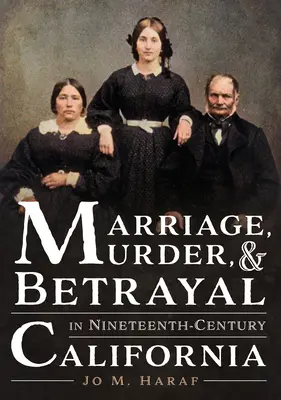 Heirat, Mord und Verrat im Kalifornien des neunzehnten Jahrhunderts - Marriage, Murder, and Betrayal in Nineteenth-Century California