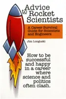 Ratschläge für Raketenwissenschaftler: Ein Karriere-Ratgeber für Wissenschaftler und Ingenieure - Advice to Rocket Scientists: A Career Survival Guide for Scientists and Engineers