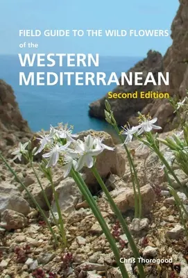 Feldführer zu den Wildblumen des westlichen Mittelmeers, Zweite Ausgabe - Field Guide to the Wild Flowers of the Western Mediterranean, Second Edition