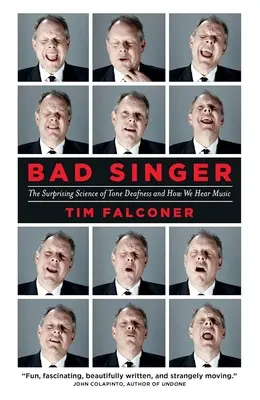 Schlechte Sänger: Die überraschende Wissenschaft der Tontaubheit und wie wir Musik hören - Bad Singer: The Surprising Science of Tone Deafness and How We Hear Music