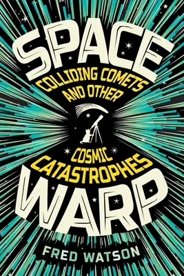 Spacewarp: Kollidierende Kometen und andere kosmische Katastrophen: Kollidierende Kometen und andere kosmische Katastrophen - Spacewarp: Colliding Comets and Other Cosmic Catastrophes: Colliding Comets and Other Cosmic Catastrophes