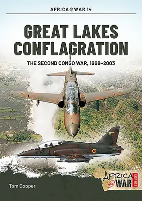 Die Feuersbrunst der Großen Seen: Der zweite Kongokrieg, 1998-2003 - Great Lakes Conflagration: The Second Congo War, 1998-2003