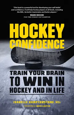 Hockey-Vertrauen: Trainieren Sie Ihr Gehirn, um im Hockey und im Leben zu gewinnen - Hockey Confidence: Train Your Brain to Win in Hockey and in Life