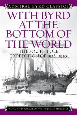 Mit Byrd am Fuße der Welt: Die Südpol-Expedition von 1928-1930 - With Byrd at the Bottom of the World: The South Pole Expedition of 1928-1930