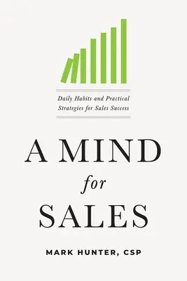 Ein Geist für den Verkauf: Tägliche Gewohnheiten und praktische Strategien für den Verkaufserfolg - A Mind for Sales: Daily Habits and Practical Strategies for Sales Success