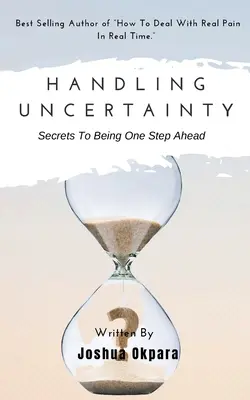 Umgang mit Ungewissheit: Geheimnisse, um einen Schritt voraus zu sein - Handling Uncertainty: Secrets To Being One Step Ahead