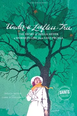 Unter einem blattlosen Baum: Die Geschichte von Helga Meyer, einem Mormonenmädchen aus Ostpreußen - Under a Leafless Tree: The Story of Helga Meyer, a Mormon Girl from East Prussia