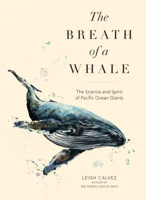 Der Atem eines Wals: Die Wissenschaft und der Geist der Giganten des Pazifiks - The Breath of a Whale: The Science and Spirit of Pacific Ocean Giants